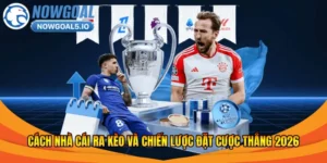 Cách Nhà Cái Ra Kèo Và Chiến Lược Đặt Cược Thắng 2026